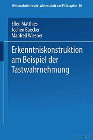 Erkenntniskonstruktion am Beispiel der Tastwahrnehmung Wissenschaftstheorie, Wissenschaft und Philosophie German Edition - Ellen Matthies [KSIĄŻKA]