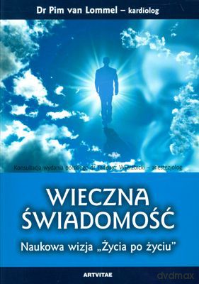 Wieczna świadomość  Naukowa wizja "Życia po życiu" - Lommel Pim van dr [KSIĄŻKA]