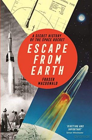 Escape from Earth: A Secret History of the Space Rocket - Fraser MacDonald [KSIĄŻKA]