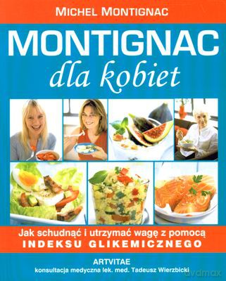 Montignac Dla Kobiet Jak Schudnąć I Utrzymać Wagę Za Pomocą Indeksu Glikemicznego - Michel Montignac [KSIĄŻKA]