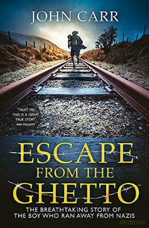 Escape From the Ghetto: The Breathtaking Story of the Jewish Boy Who Ran Away from the Nazis - John Carr [KSIĄŻKA]