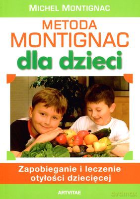 Metoda Montignac dla dzieci Zapobieganie i leczenie otyłości dziecięcej - Montignac Michel [KSIĄŻKA]