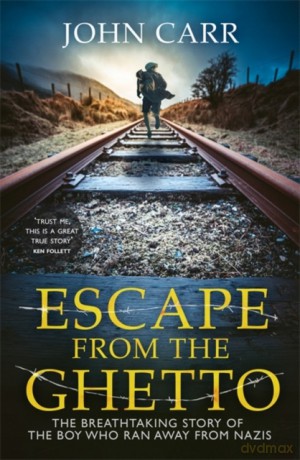 Escape From the Ghetto: The Breathtaking Story of the Jewish Boy Who Ran Away from the Nazis - John Carr [KSIĄŻKA]