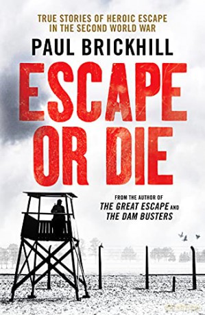 Escape or Die: True stories of heroic escape in the Second World War - Paul Brickhill [KSIĄŻKA]