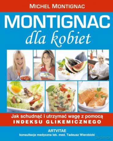 Montignac Dla Kobiet Jak Schudnąć I Utrzymać Wagę Za Pomocą Indeksu Glikemicznego - Michael Montignac [KSIĄŻKA]