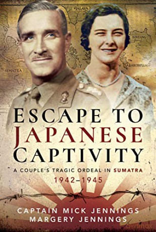 Escape to Japanese Captivity: A Couple's Tragic Ordeal in Sumatra, 1942-1945 - Captain Mick Jennings [KSIĄŻKA]
