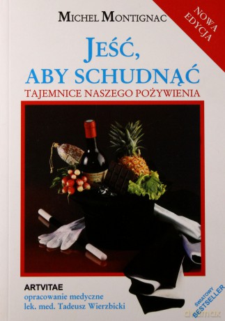 Jeść Aby Schudnąć Tajemnice Naszego Pożywienia Nowa Edycja - Michael Montignac [KSIĄŻKA]