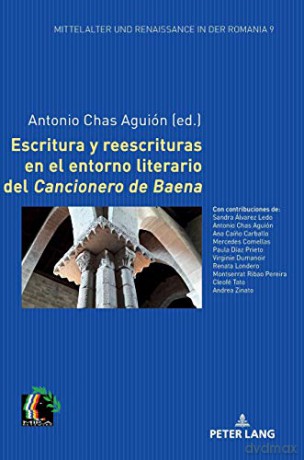 Escritura y reescrituras en el entorno literario del Cancionero de Baena 9 Mittelalter Und Renaissance in Der Romania - Antonio Chas Aguión [KSIĄŻKA]