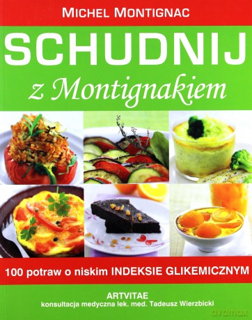 Schudnij Z Montignakiem 100 Potraw O Niskim Indeksie Glikemicznym - Michel Montignac [KSIĄŻKA]