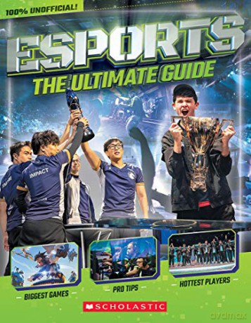 Esports: The Ultimate Guide - Scholastic, [KSIĄŻKA]
