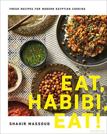 Eat, Habibi, Eat!: Fresh Recipes For Modern Egyptian Cooking - Shahir Massoud [KSIĄŻKA]