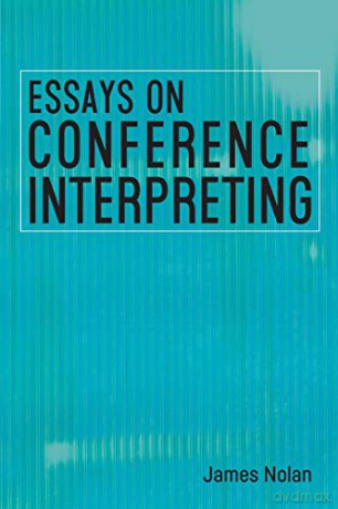 Essays on Conference Interpreting - James Nolan [KSIĄŻKA]