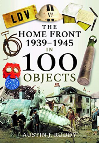 The Home Front 1939-1945 In 100 Objects - Austin J Ruddy [KSIĄŻKA]