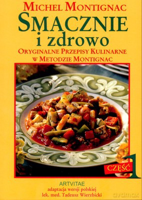 Smacznie i zdrowo - część 1 - Montignac Michel [KSIĄŻKA]