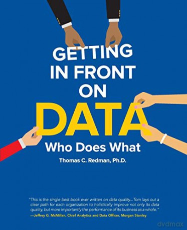 Getting In Front On Data: Who Does What - Thomas C. Redman Ph.D. [KSIĄŻKA]