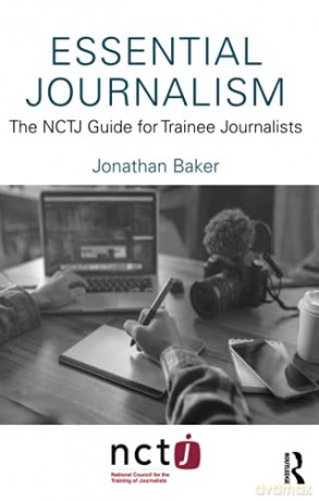 Essential Journalism: The NCTJ Guide for Trainee Journalists - Jonathan Baker [KSIĄŻKA]