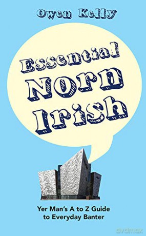 Essential Norn Irish: Yer Man's A to Z Guide to Everyday Banter - Owen Kelly [KSIĄŻKA]