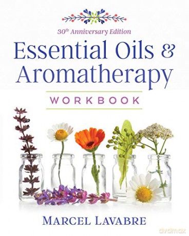 Essential Oils and Aromatherapy Workbook - Marcel Lavabre [KSIĄŻKA]
