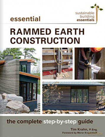Essential Rammed Earth Construction: The Complete Step-by-Step Guide: 9 Sustainable Building Essentials Series, 9 - Tim J. Krahn P. Eng [KSIĄŻKA]