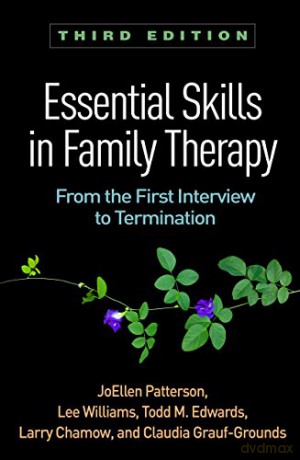 Essential Skills in Family Therapy: From the First Interview to Termination The Guilford Family Therapy - JoEllen Patterson [KSIĄŻKA]