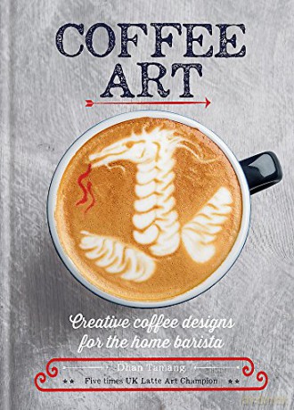Coffee Art: Creative Coffee Designs For The Home Barista - Dhan Tamang [KSIĄŻKA]