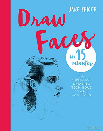 Draw Faces In 15 Minutes: Amaze Your Friends With Your Portrait Skills (Draw In 15 Minutes) - Jake Spicer [KSIĄŻKA]