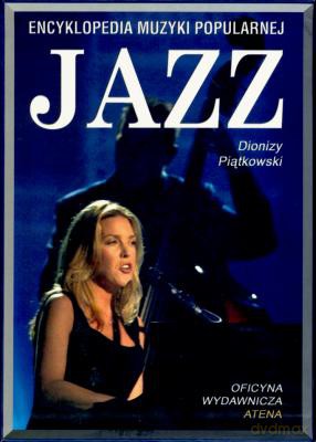 Jazz Encyklopedia Muzyki Popularnej - Dionizy Piątkowski [KSIĄŻKA]