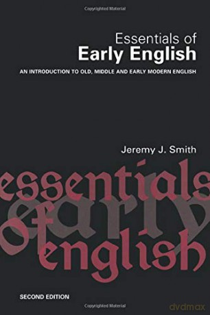 Essentials of Early English: An Introduction to Old, Middle and Early Modern English - Jeremy J. Smith [KSIĄŻKA]