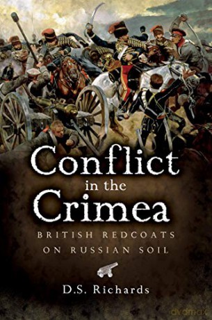Conflict In The Crimea: British Redcoats On Russian Soil - D S Richards [KSIĄŻKA]