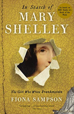 In Search Of Mary Shelley: The Girl Who Wrote Frankenstein - Fiona Sampson [KSIĄŻKA]