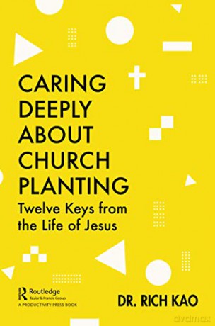 Caring Deeply About Church Planting: Twelve Keys From The Life Of Jesus - Rich Kao [KSIĄŻKA]