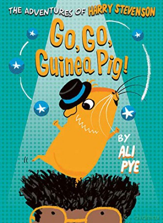 Go, Go, Guinea Pig! (Volume 3) (Adventures Of Harry Stevenson) - Ali Pye [KSIĄŻKA]
