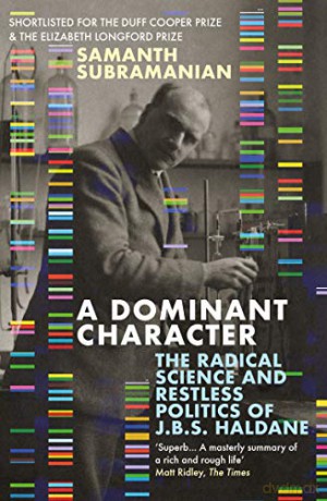 A Dominant Character: The Radical Science And Restless Politics Of J.B.S. Haldane - Samanth Subramanian [KSIĄŻKA]