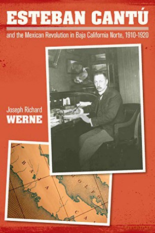 Esteban Cantu and the Mexican Revolution in Baja California Norte, 1910-1920 [KSIĄŻKA]