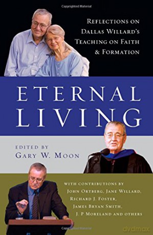 Eternal Living: Reflections on Dallas Willard's Teaching on Faith and Formation - John Ortberg, Jane Willard, Richard Gary W. Moon [KSIĄŻKA]