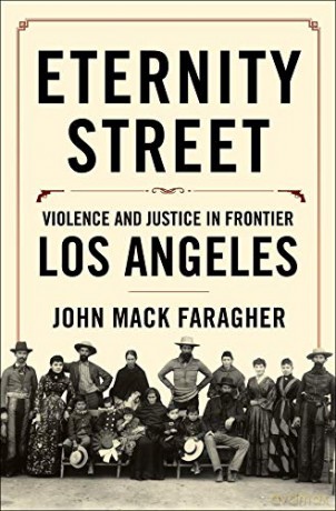 Eternity Street: Violence and Justice in Frontier Los Angeles - Johnny Mack Faragher [KSIĄŻKA]