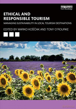Ethical and Responsible Tourism: Managing Sustainability in Local Tourism Destinations - Tony O'Rourke [KSIĄŻKA]