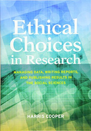 Ethical Choices in Research: Managing Data, Writing Reports, and Publishing Results in the Social Sciences - Harris Cooper [KSIĄŻKA]