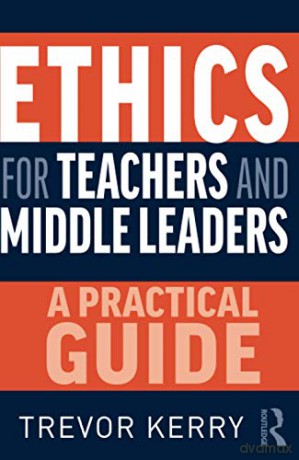 Ethics for Teachers and Middle Leaders: A Practical Guide - Trevor Kerry [KSIĄŻKA]