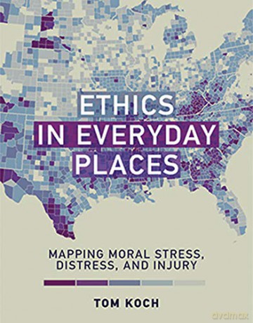Ethics in Everyday Places: Mapping Moral Stress, Distress, and Injury Basic Bioethics - Tom Koch [KSIĄŻKA]