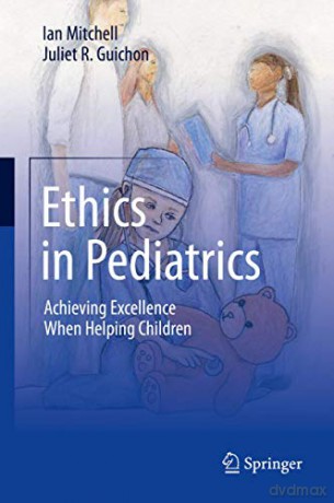 Ethics in Pediatrics: Achieving Excellence When Helping Children - Juliet R. Guichon [KSIĄŻKA]