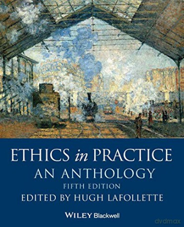 Ethics in Practice: An Anthology, 5th Edition Blackwell Philosophy Anthologies - Hugh LaFollette [KSIĄŻKA]