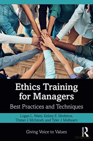 Ethics Training for Managers: Best Practices and Techniques Giving Voice to Values - Logan Watts [KSIĄŻKA]