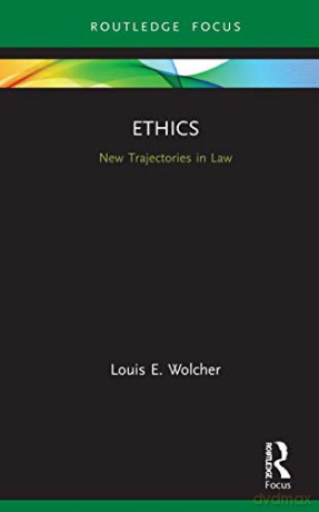 Ethics: New Trajectories in Law - Louis E. Wolcher [KSIĄŻKA]