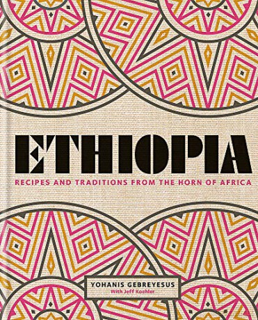 Ethiopia: Recipes and traditions from the horn of Africa - Yohanis Gebreyesus [KSIĄŻKA]