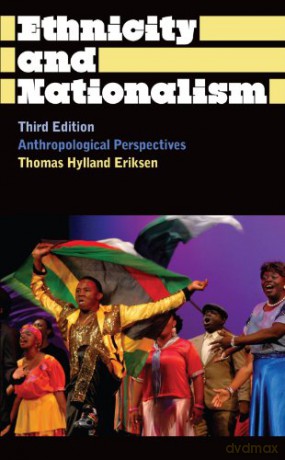 Ethnicity and Nationalism Third Edition: Anthropological Perspectives Anthropology, Culture and Society - Thomas Hylland Eriksen [KSIĄŻKA]