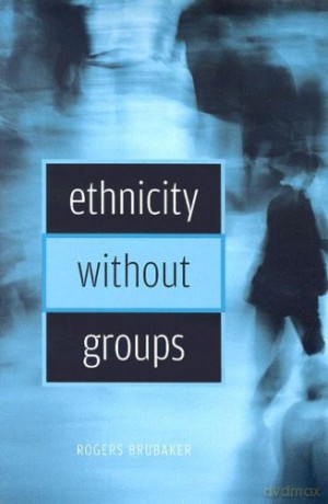 Ethnicity Without Groups - Rogers Brubaker [KSIĄŻKA]