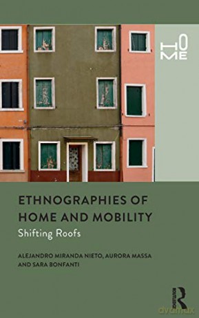 Ethnographies of Home and Mobility: Shifting Roofs - Alejandro Miranda Nieto [KSIĄŻKA]