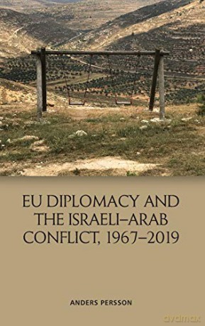 Eu Diplomacy and the Israeli-Arab Conflict, 1967 2019 - Anders Persson [KSIĄŻKA]
