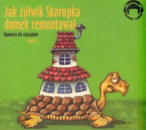 Jak Żółwik Skorupka Domek Remontował Opowieści Dla Straszaków Cz.3 [AUDIOBOOK] [CD]